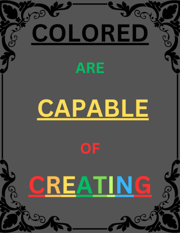 This display was made by Joss J. on Canva to display the headline of her article Colored are Capable of Creating.
