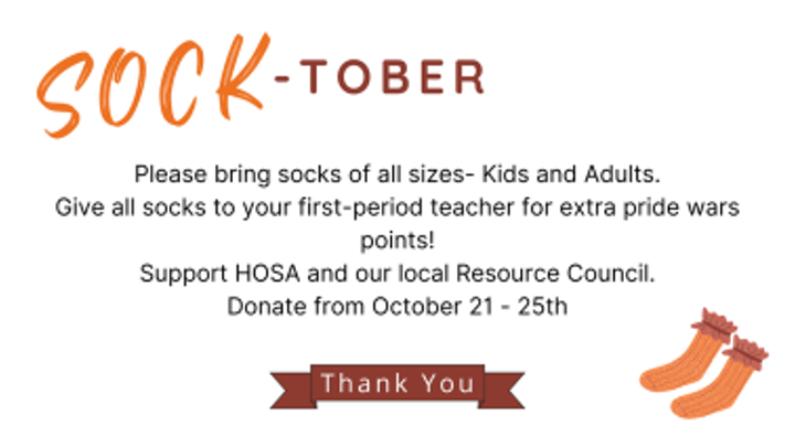 HOSA is collecting socks to give to our local resource council from October 21st to the 25th.