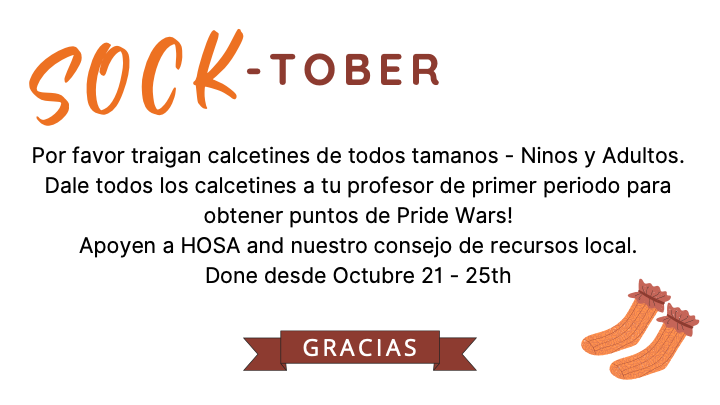 HOSA está recolectando calcetines para donarlos a nuestro consejo de recursos local del 21 al 25 de octubre.