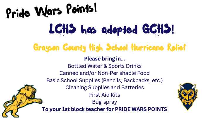 LCHS is collect Hurricane relief supplies for Grayson County High School from October 21st to 25th. Every item brought in to your 1st period teacher will  result in a Pridewar points for your grade level.